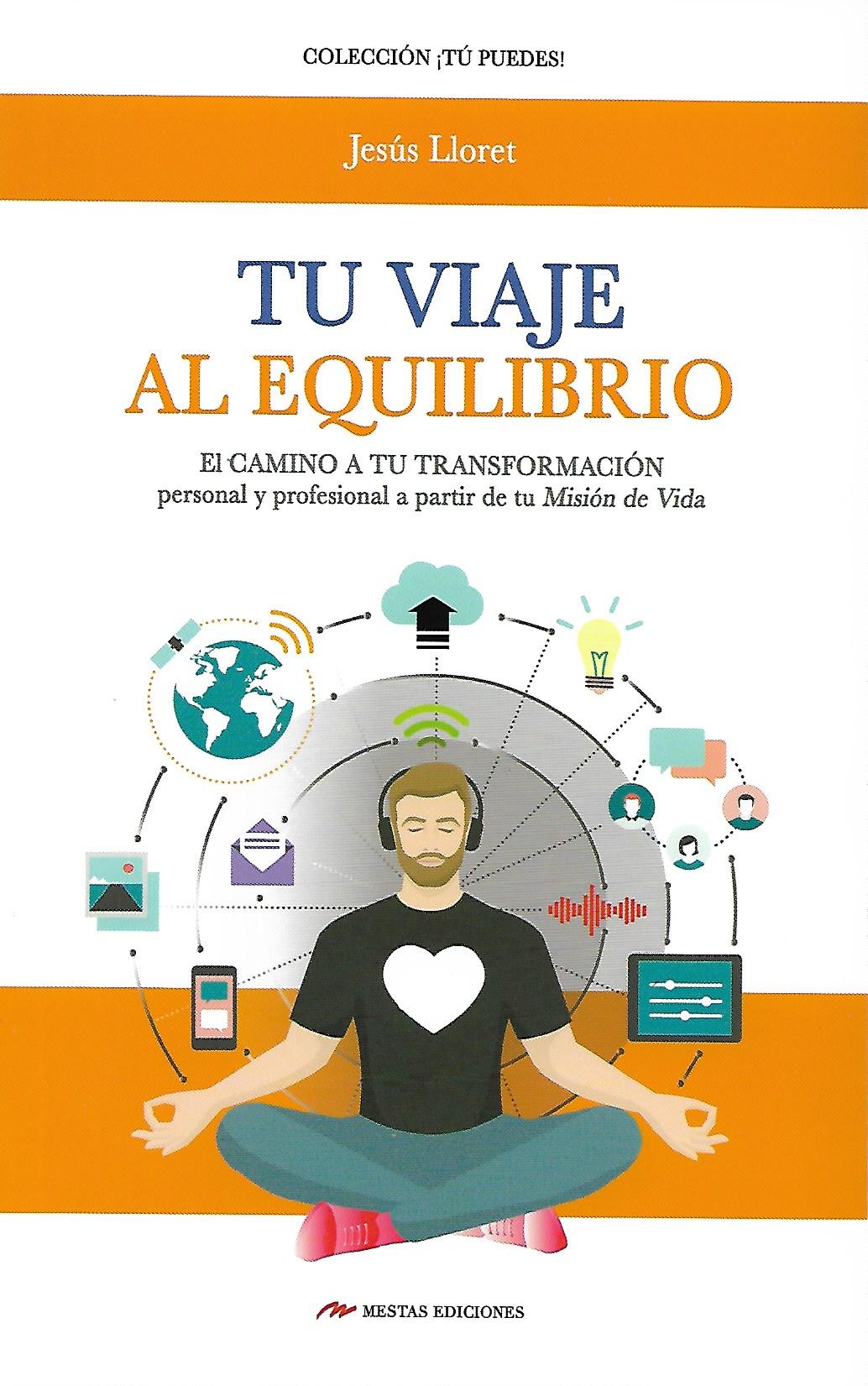 TU VIAJE AL EQUILIBRIO. EL CAMINO A TU TRANSFORMACION PERSONAL Y PROFECIONAL A PARTIR DE TU MISION DE VIDA