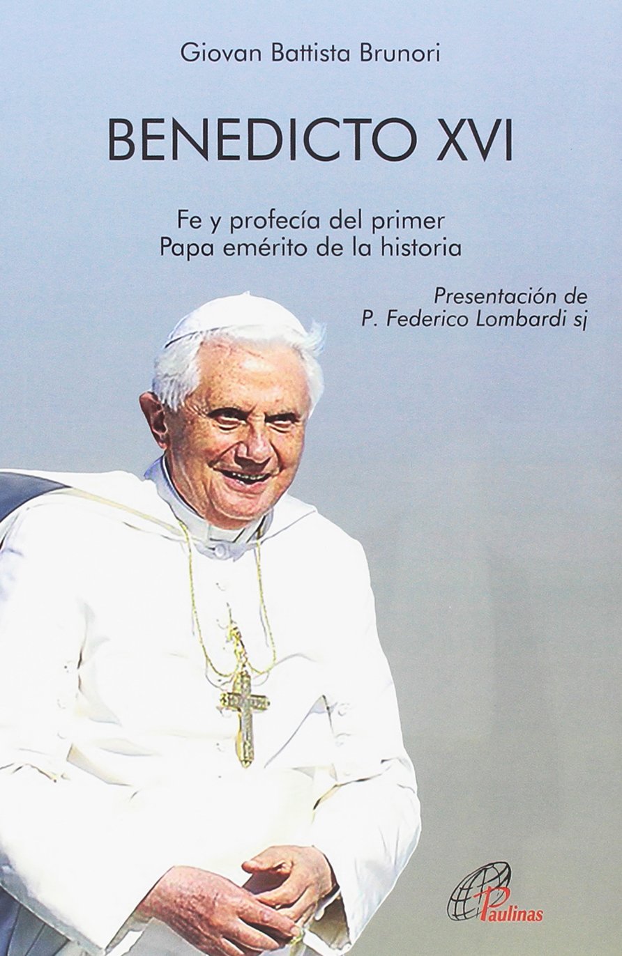 BENEDICTO XVI. FE Y PROFECIA DEL PRIMER PAPA EMERITO DE LA HISTORIA2120893545