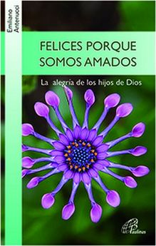 FELICES PORQUE SOMOS AMADOS. LA ALEGRIA DE LOS HIJOS DE DIOS1700037596