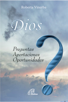 DIOS. PREGUNTAS, APORTACIONES, OPORTUNIDADES.970174679