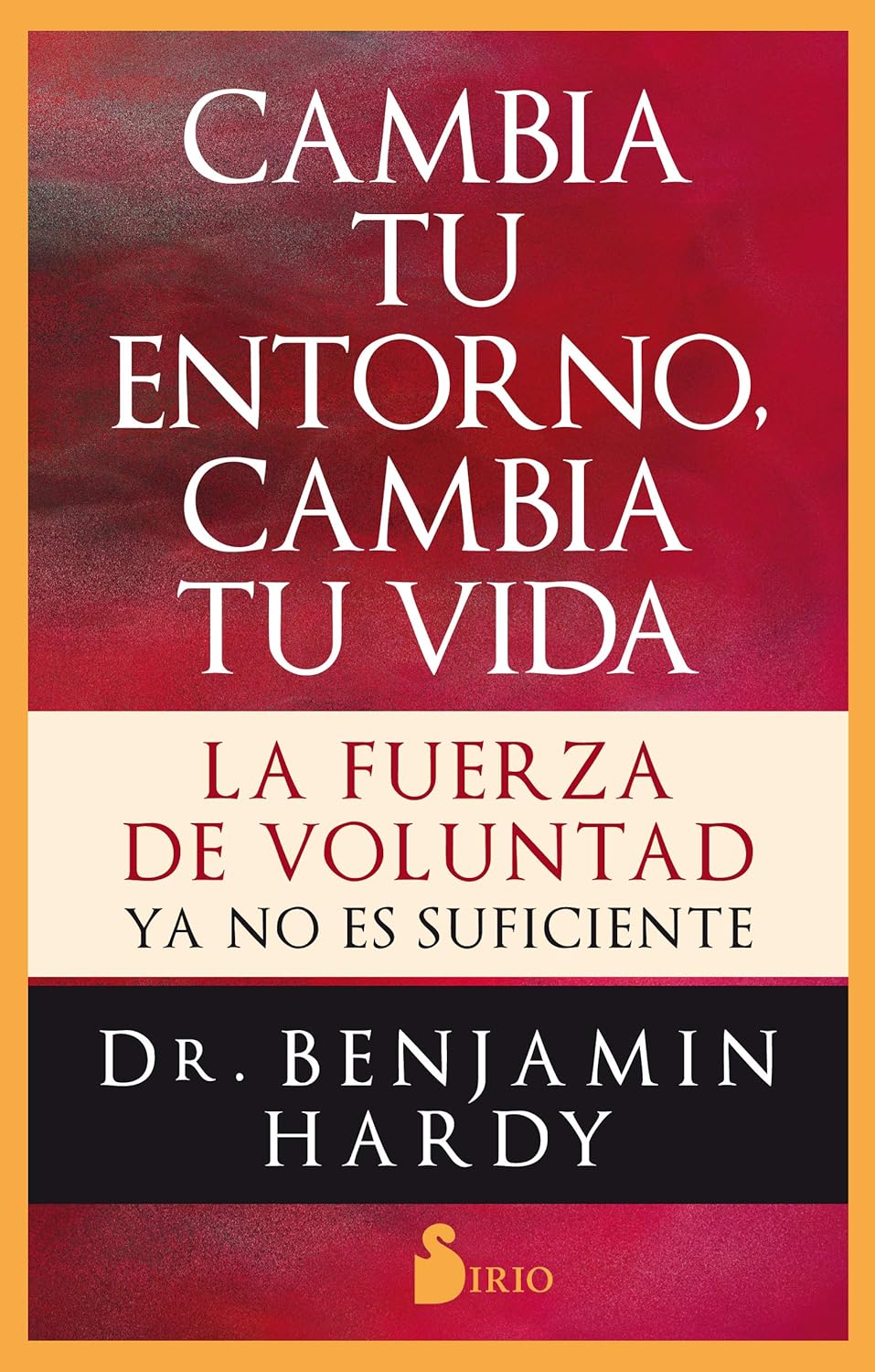 CAMBIA TU ENTORNO, CAMBIA TU VIDA. LA FUERZA DE VOLUNTAD NO ES SUFICIENTE.1403173895