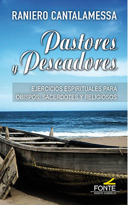 PASTORES Y PESCADORES. EJERCICIOS ESPIRITUALES PARA OBISPOS, SACERDOTES Y RELIGIOSOS.1278915336