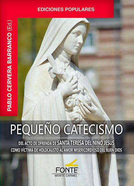 PEQUEÑO CATECISMO DEL ACTO DE OFRENDA DE SANTA TERESA DEL NIÑO JESUS COMO VICTIMA DE HOLOCAUSTO AL AMOR MISERICORDIOSO DEL BUEN DIOS133005842
