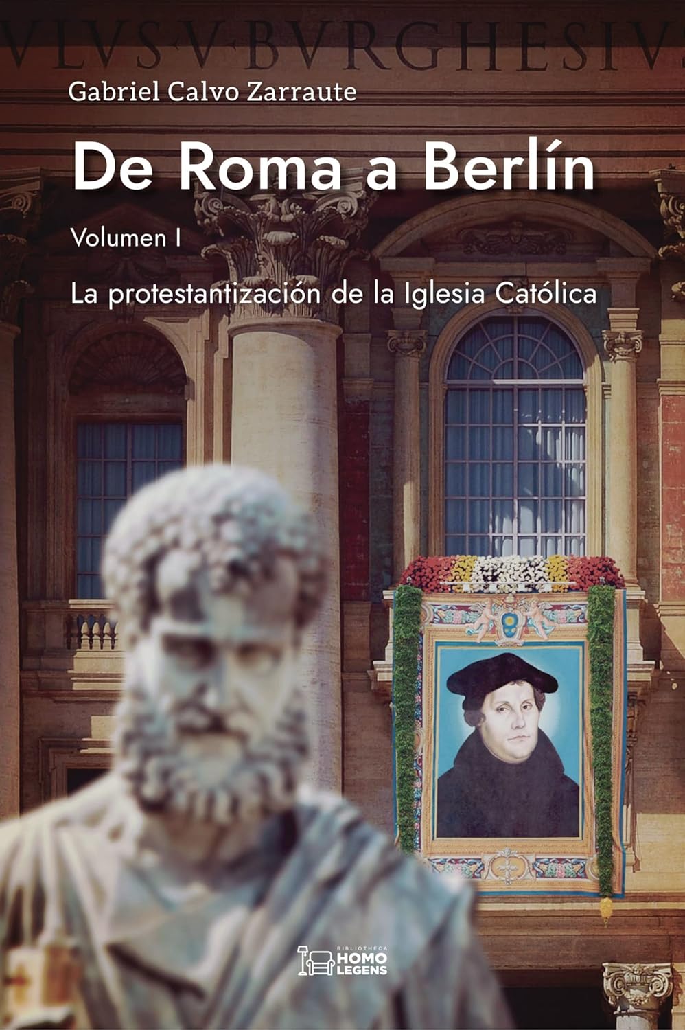 DE ROMA A BERLÍN  (VOL. 1) LA PROTESTANTIZACIÓN DE LA IGLESIA CATÓLICA1057333712