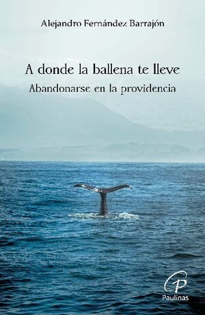 A DONDE LA BALLENA TE LLEVE. ABANDONARSE EN LA PROVIDENCIA1969777987