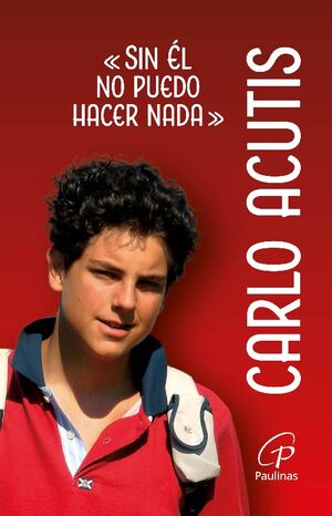 CARLO ACUTIS. SIN ÉL NO PUEDO HACER NADA1710143777