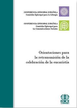 ORIENTACIONES PARA LA RETRANSMISIÓN DE LA CELEBRACIÓN DE LA EUCARISTÍA872724340