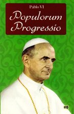 POPULORUM PROGRESSIO (LA NECESIDAD DE PROMOVER EL DESARROLLO DE LOS PUEBLOS)