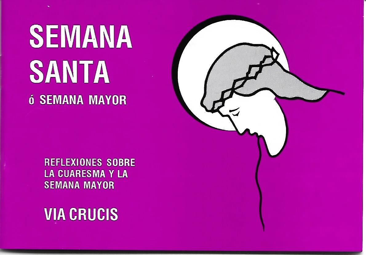 SEMANA SANTA O SEMANA MAYOR. REFLEXIONES SOBRE LA CUARESMA Y LA SEMANA MAYOR