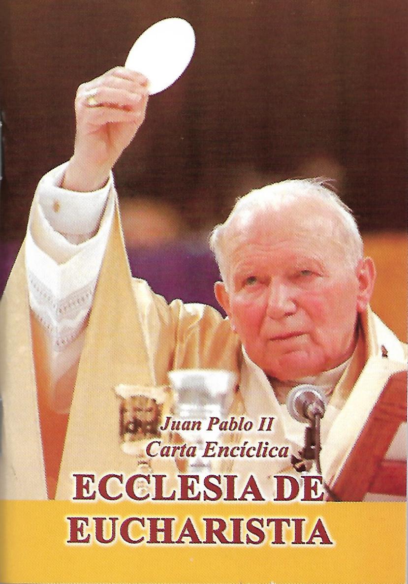 ECCLESIA DE EUCHARISTIA (LA IGLESIA VIVE DE LA EUCARISTIA)