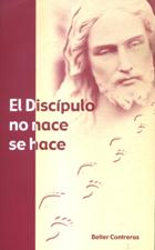 EL DISCIPULO NO NACE, SE HACE