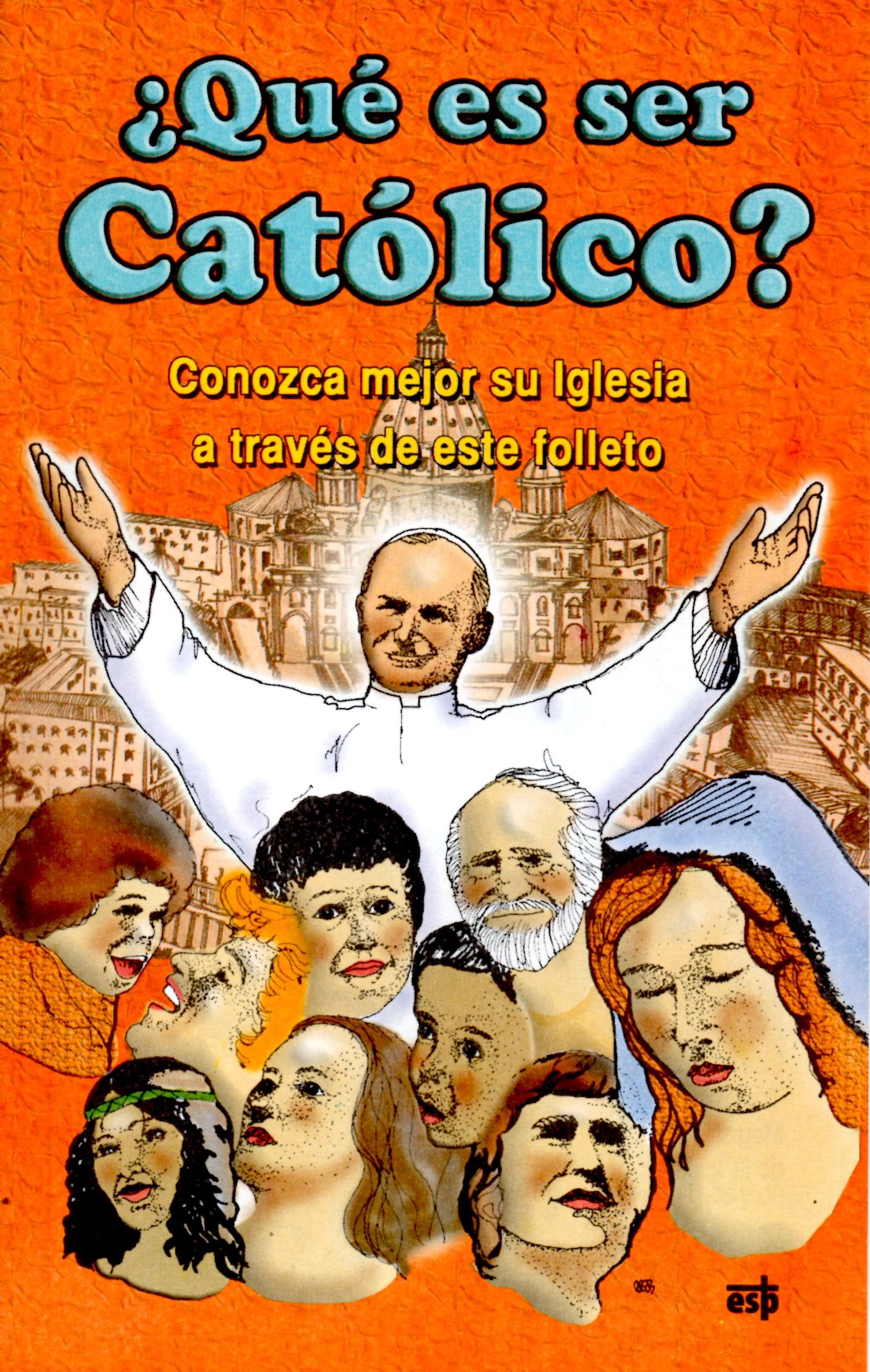QUE ES SER CATOLICO. CONOZCA MEJOR SU IGLESIA