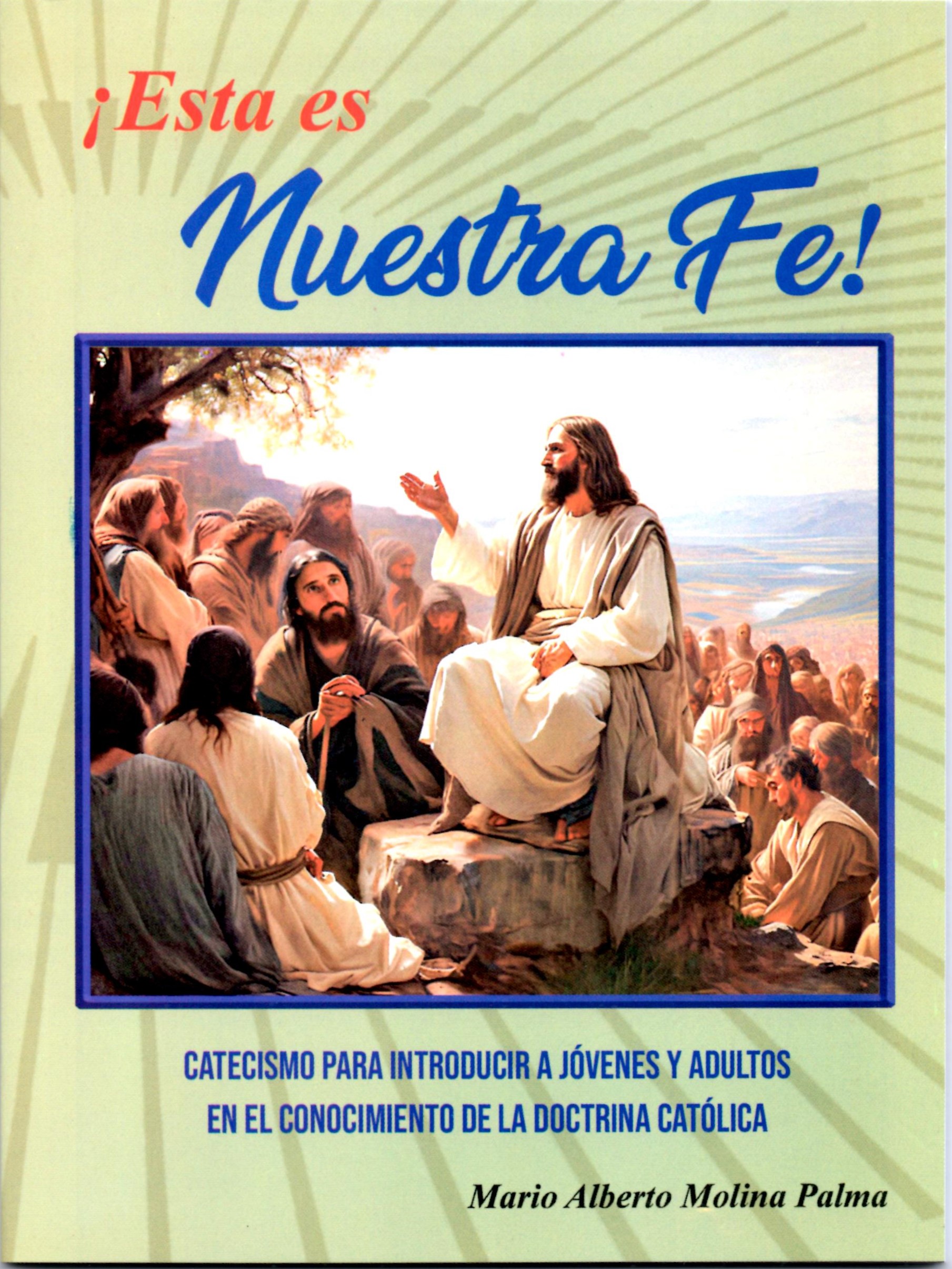 ESTA ES NUESTRA FE (CATECISMO PARA INTRODUCIR A JOVENES Y ADULTOS EN EL CONOCIMIENTO DE LA DOCTRINA CATOLICA.