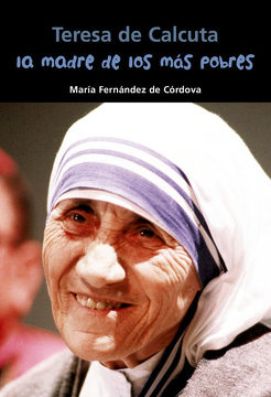 MADRE DE LOS MAS POBRES. TERESA DE CALCUTA
