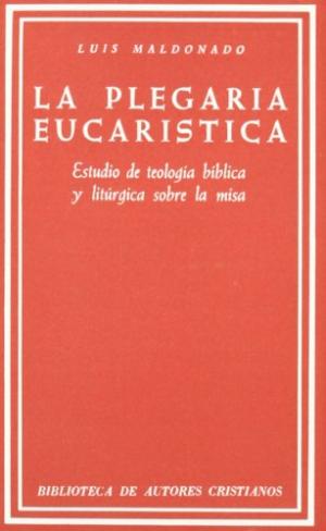 PLEGARIA EUCARISTICA. ESTUDIO DE TEOLOGIA BIBLICA Y LITURGIA SOBRE LA MISA