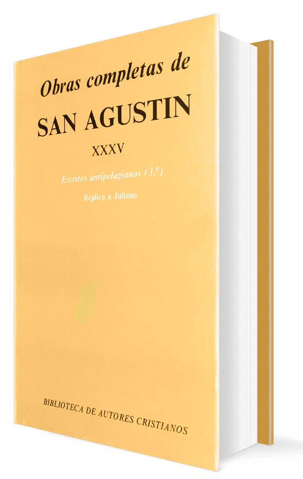 OBRAS COMPLETAS DE SAN AGUSTIN 35. ESCRITOS ANTIPELAGIANOS (3o) REPLICA A JULIANO