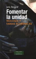 FOMENTAR LA UNIDAD. TEOLOGIA Y TAREAS ECUMENICAS1708882687