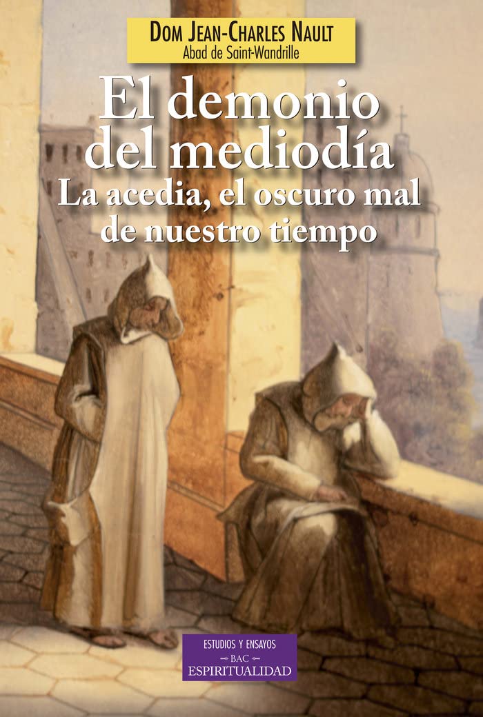 DEMONIO DEL MEDIODIA. LA ACEDIA, EL OSCURO MAL DE NUESTRO TIEMPO