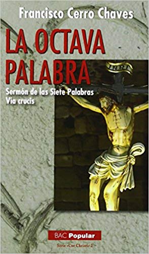 LA OCTAVA PALABRA. SERMON DE LAS SIETE PALABRAS. VIA CRUCIS1263878889