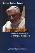 RAZON ABIERTA. LA IDEA DE UNIVERSIDAD EN J. RATZINGER/ BENEDICTO XVI