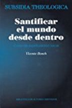 SANTIFICAR EL MUNDO DESDE DENTRO