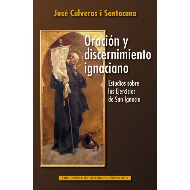 ORACION Y DISCERNIMIENTO IGNACIANO. ESTUDIOS SOBRE LOS EJERCICIOS DE SAN IGNACIO