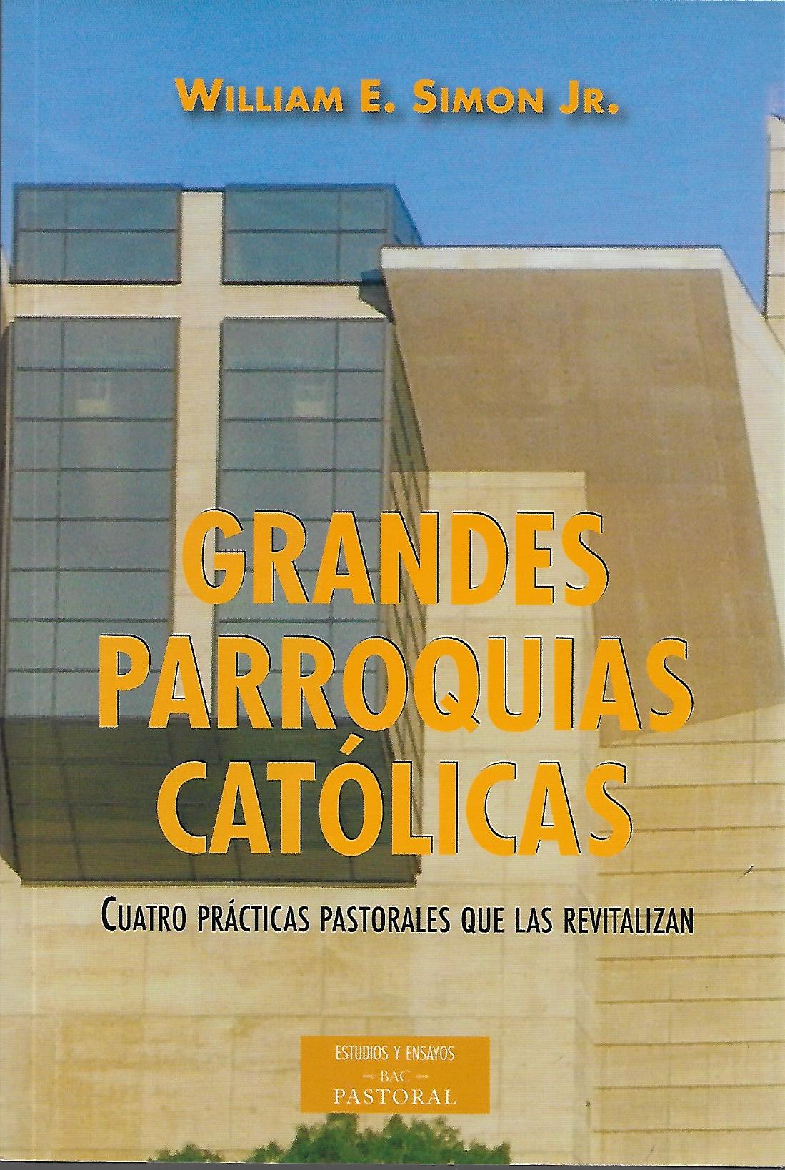 GRANDES PARROQUIAS CATOLICAS. CUATRO PRACTICAS PASTORALES QUE LAS REVITALIZAN351888166