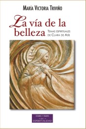 LA VIA DE LA BELLEZA. TEMAS ESPIRITUALES DE CLARA DE ASIS1582849471
