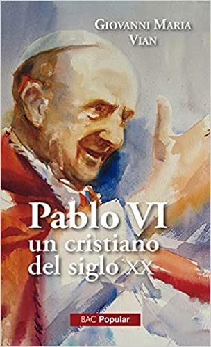 PABLO VI, UN CRISTIANO DEL SIGLO XX