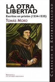 LA OTRA LIBERTAD ESCRITOS EN PRISIÓN (1534-1535)