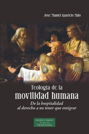 TEOLOGIA DE LA MOVILIDAD HUMANA, DE LA HOSPITALIDAD AL DERECHO A NO TENER QUE EMIGRAR800162108