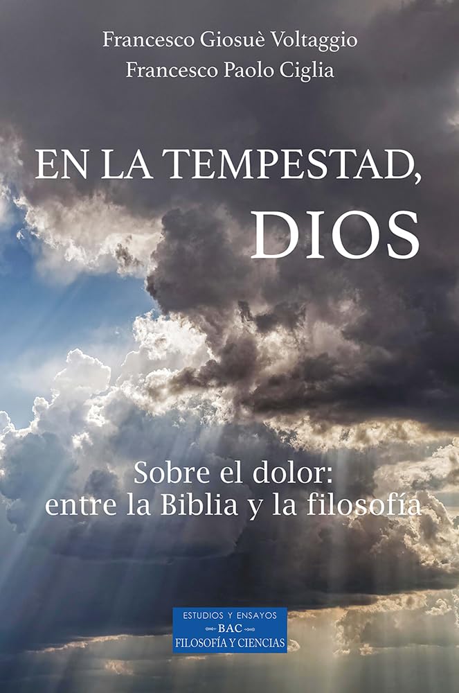 EN LA TEMPESTAD, DIOS. SOBRE EL DOLOR: ENTRE LA BIBLIA Y LA FILOSOFIA