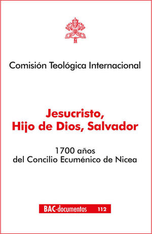 JESUCRISTO, HIJO DE DIOS, SALVADOR. 1700 AÑOS DEL CONCILIO ECUMENICO DE NICEA