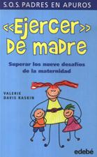 EJERCER DE MADRE. SUPERAR LOS NUEVE DESAFIOS DE LA MATERNIDAD