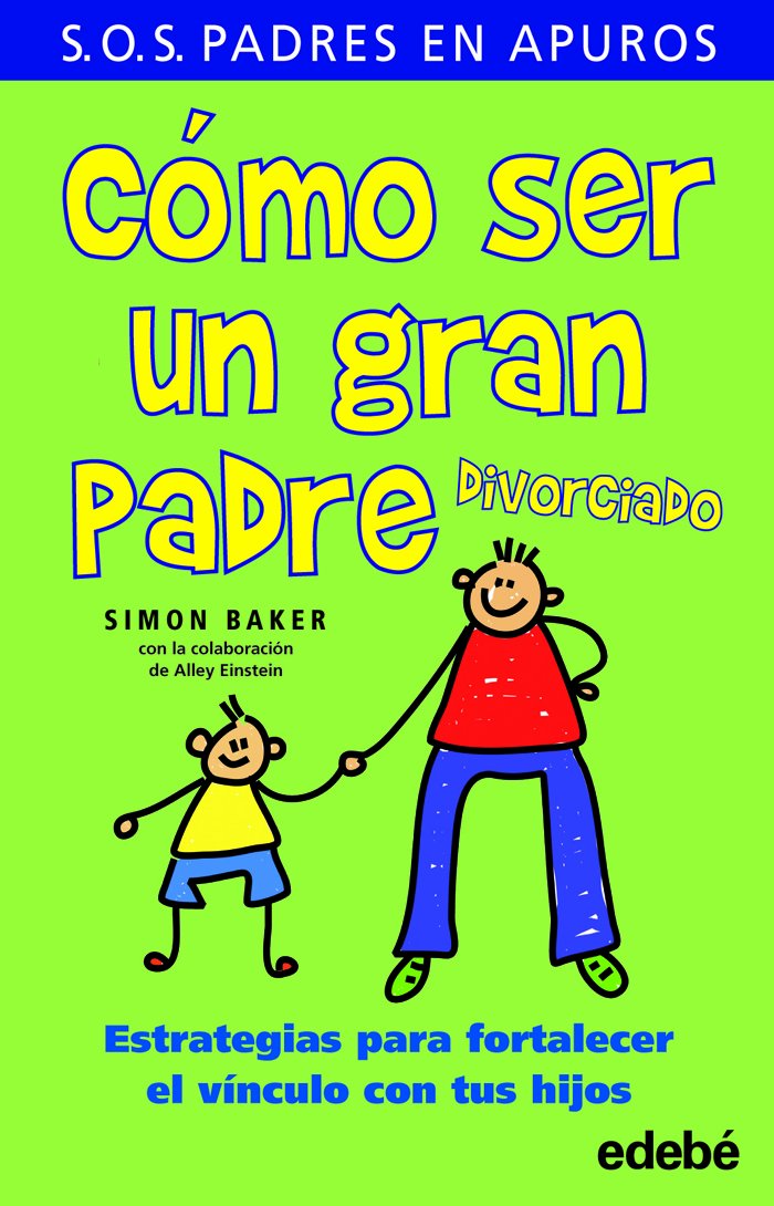 COMO SER UN GRAN PADRE DIVORCIADO. ESTRATEGIAS PARA FORTALECER EL VINCULO133005842