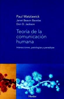 TEORIA DE LA COMUNICACION HUMANA. INTERACCIONES, PATOLOGIAS Y PARADOJAS552161879