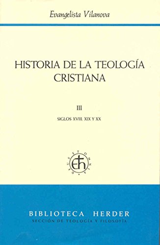 HISTORIA DE LA TEOLOGIA CRISTIANA 3. SIGLOS XVIII, XIX Y XX