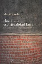 HACIA UNA ESPIRITUALIDAD LAICA. SIN CREENCIAS, SIN RELIGIONES, SIN DIOSES180162319