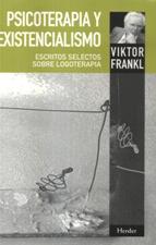 PSICOTERAPIA Y EXISTENCIALISMO. ESCRITOS SELECTOS SOBRE LOGOTERAPIA