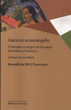 HACIA UN ECOEVANGELIO. EL LLAMADO ECOLOGICO DE LOS PAPAS BENEDICTO Y FRANCISCO