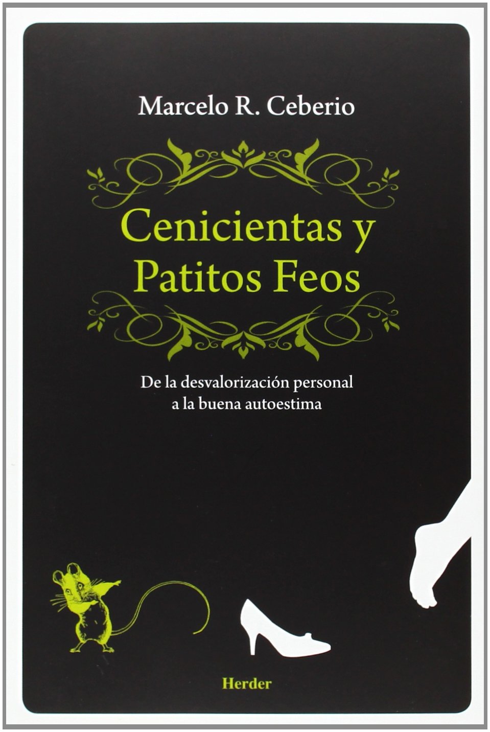 CENICIENTAS Y PATITOS FEOS. DE LA DESVALORIZACION PERSONAL A LA BUENA AUTOE1016253160