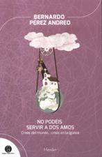 NO PODEIS SERVIR A DOS AMOS. CRISIS DEL MUNDO, CRISIS EN LA IGLESIA