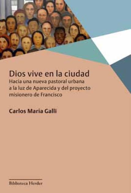 DIOS VIVE EN LA CIUDAD. HACIA UNA NUEVA PASTORAL URBANA A LA LUZ DE APARECIDA Y EL PROYECTO MISIONERO DE FRANCISCO1884656408