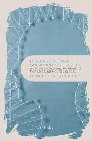 DISCURSO GLOBAL, SUFRIMIENTOS LOCALES. ANALISIS CRITICO DEL MOVIMIENTO POR LA SALUD MENTAL GLOBAL719379768