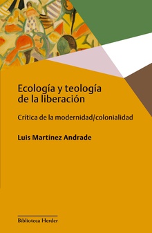 ECOLOGÍA Y TEOLOGÍA DE LA LIBERACIÓN. CRÍTICA DE LA MODERNIDAD / COLONIALIDAD308611701