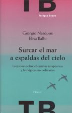 SURCAR EL MAR A ESPALDAS DEL CIELO. LECCIONES SOBRE EL CAMBIO TERAPEUTICO Y LAS LOGICAS NO ORDINARIAS