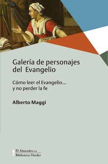 GALERIA DE PERSONAJES DEL EVANGELIO. COMO LEER EL EVANGELIO Y NO PERDER LA FE.133005842