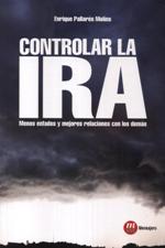 CONTROLAR LA IRA. MENOS ENFADOS Y MEJORES RELACIONES CON LOS DEMAS1407057923