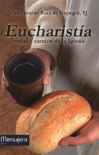 EUCHARISTIA. VERDAD Y CAMINO DE LA IGLESIA