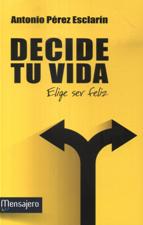DECIDE TU VIDA. ELIGE SER FELIZ398358527